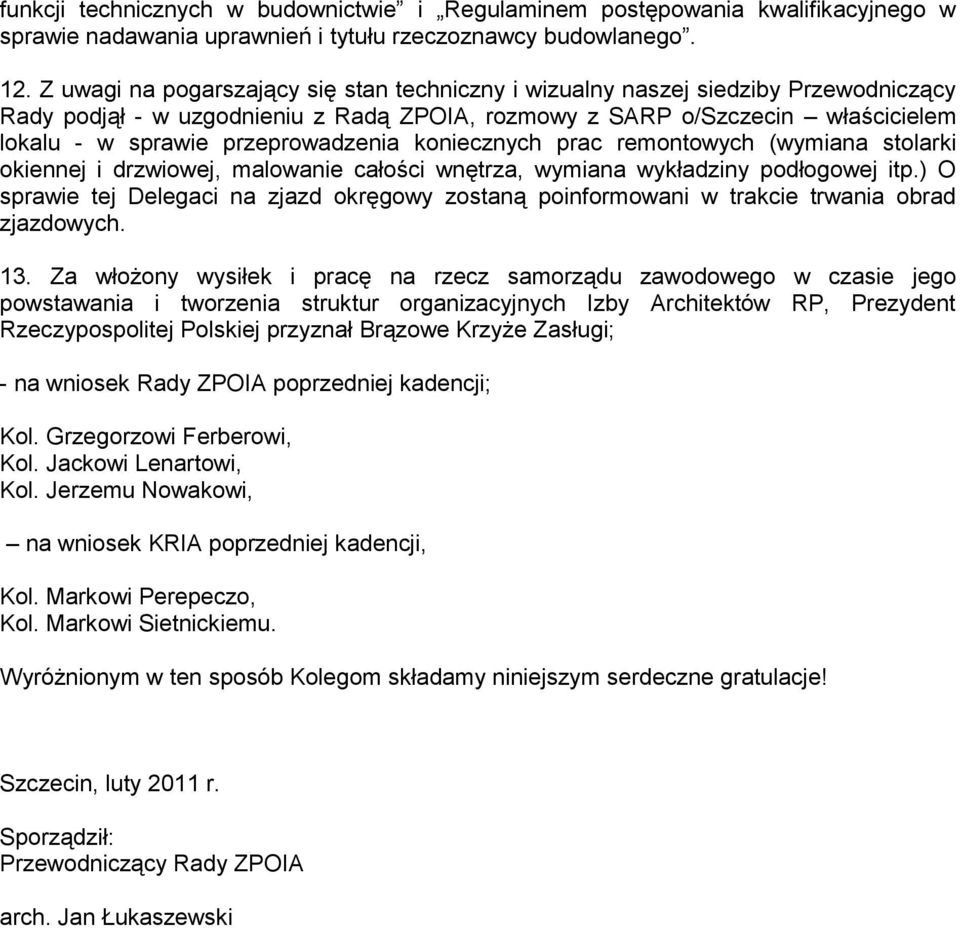 przeprowadzenia koniecznych prac remontowych (wymiana stolarki okiennej i drzwiowej, malowanie całości wnętrza, wymiana wykładziny podłogowej itp.