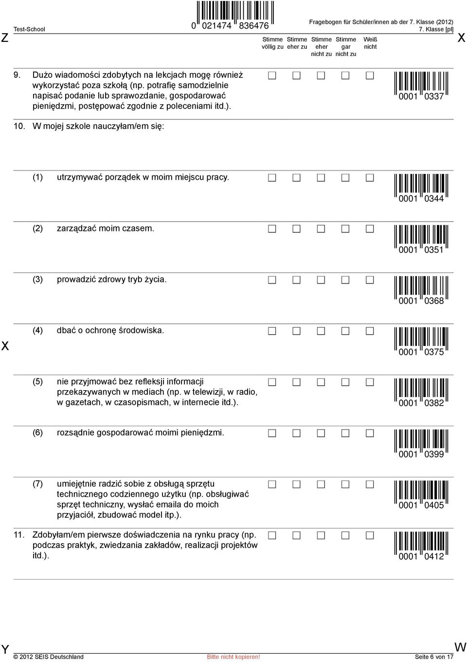 mojej szkole nauczyłam/em się: (1) utrzymywać porządek w moim miejscu pracy. 0001 0344 (2) zarządzać moim czasem. 0001 0351 (3) prowadzić zdrowy tryb życia. 0001 0368 (4) dbać o ochronę środowiska.