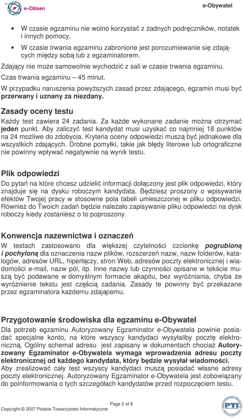 W przypadku naruszenia powyszych zasad przez zdajcego, egzamin musi by przerwany i uznany za niezdany. Zasady oceny testu Kady test zawiera 24 zadania.