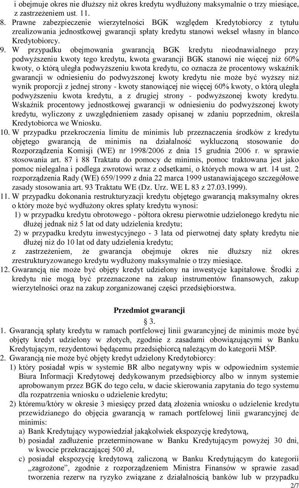 W przypadku obejmowania gwarancją BGK kredytu nieodnawialnego przy podwyższeniu kwoty tego kredytu, kwota gwarancji BGK stanowi nie więcej niż 60% kwoty, o którą uległa podwyższeniu kwota kredytu, co