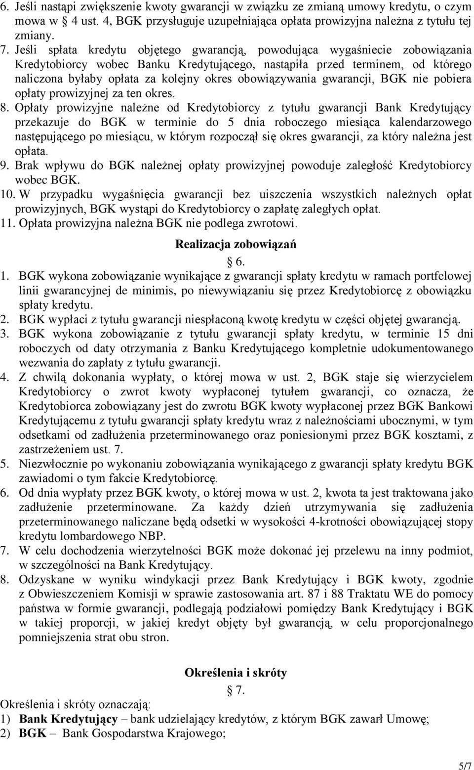 obowiązywania gwarancji, BGK nie pobiera opłaty prowizyjnej za ten okres. 8.