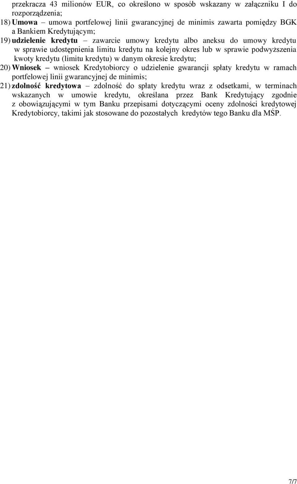 okresie kredytu; 20) Wniosek wniosek Kredytobiorcy o udzielenie gwarancji spłaty kredytu w ramach portfelowej linii gwarancyjnej de minimis; 21) zdolność kredytowa zdolność do spłaty kredytu wraz z