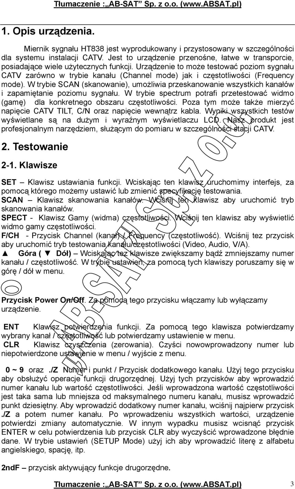 Urządzenie to może testować poziom sygnału CATV zarówno w trybie kanału (Channel mode) jak i częstotliwości (Frequency mode).