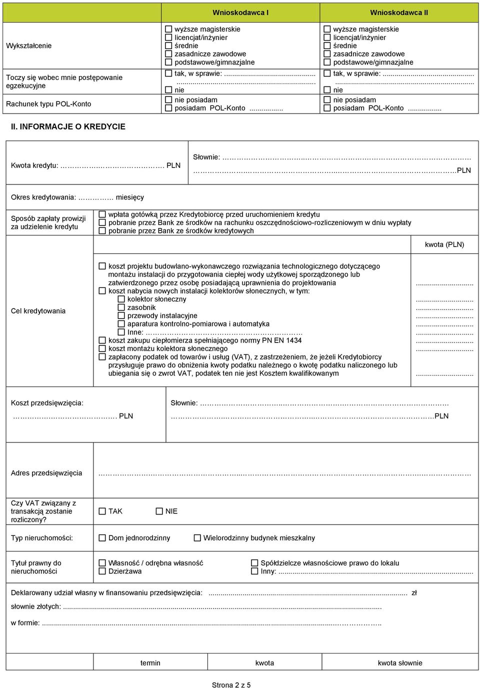.. wyższe magisterskie licencjat/inżynier średnie zasadnicze zawodowe podstawowe/gimnazjalne tak, w sprawie:...... nie posiadam POL-Konto... Kwota kredytu:.. PLN Słownie:.