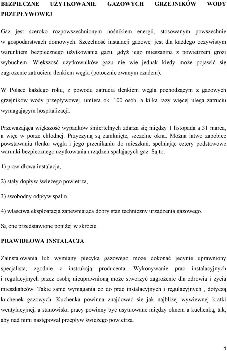 Większość użytkowników gazu nie wie jednak kiedy może pojawić się zagrożenie zatruciem tlenkiem węgla (potocznie zwanym czadem).