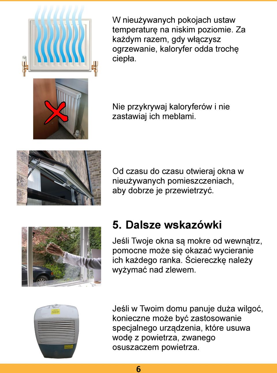 5. Dalsze wskazówki Jeśli Twoje okna są mokre od wewnątrz, pomocne może się okazać wycieranie ich każdego ranka.