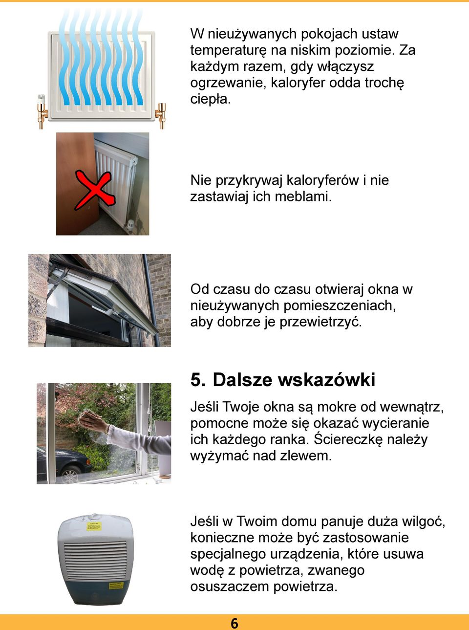 5. Dalsze wskazówki Jeśli Twoje okna są mokre od wewnątrz, pomocne może się okazać wycieranie ich każdego ranka.