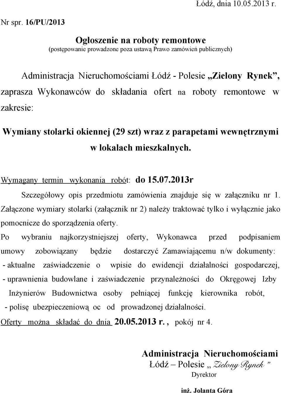 ofert na roboty remontowe w zakresie: Wymiany stolarki okiennej (29 szt) wraz z parapetami wewnętrznymi w lokalach mieszkalnych. Wymagany termin wykonania robót: do 15.7.