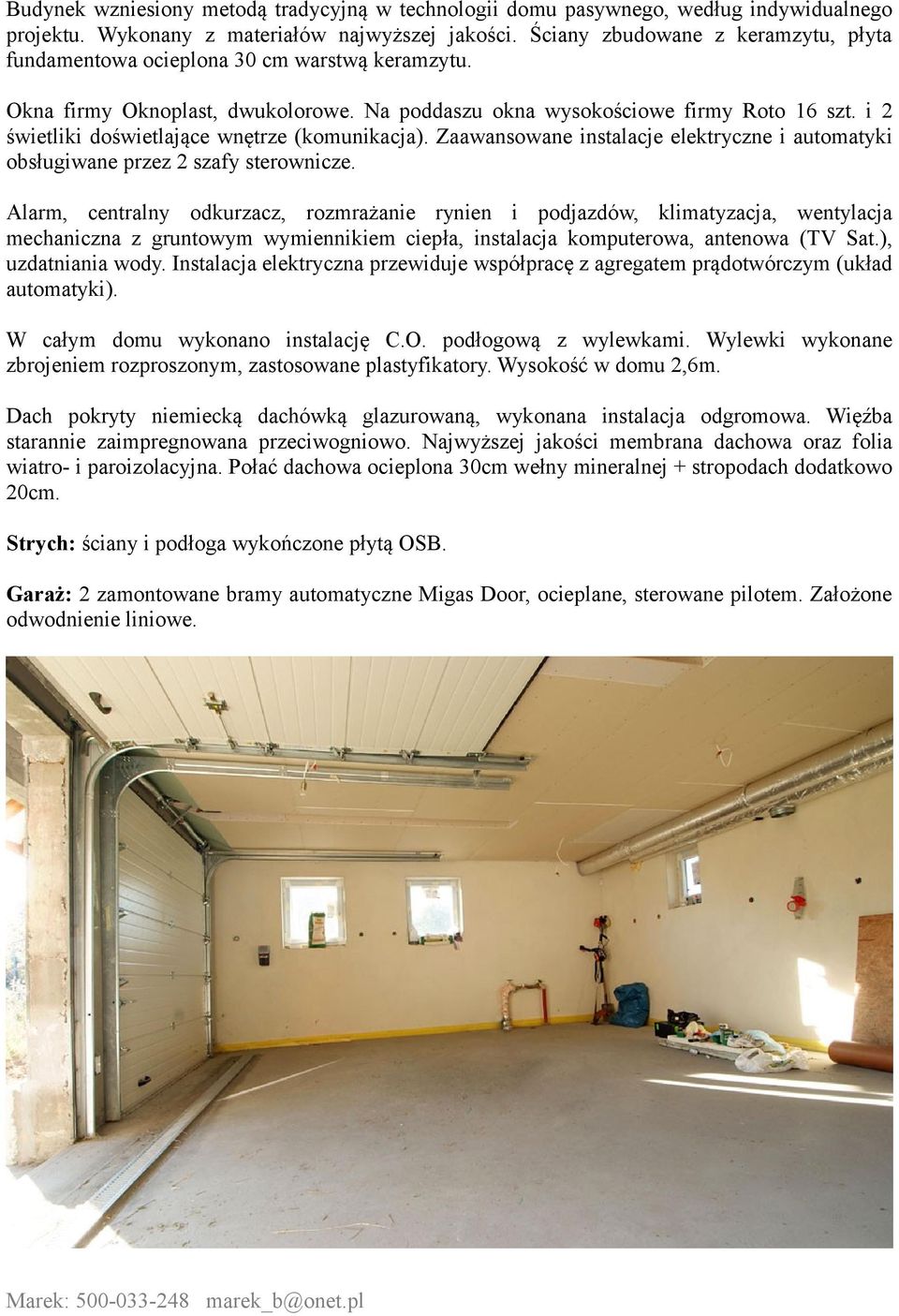 i 2 świetliki doświetlające wnętrze (komunikacja). Zaawansowane instalacje elektryczne i automatyki obsługiwane przez 2 szafy sterownicze.