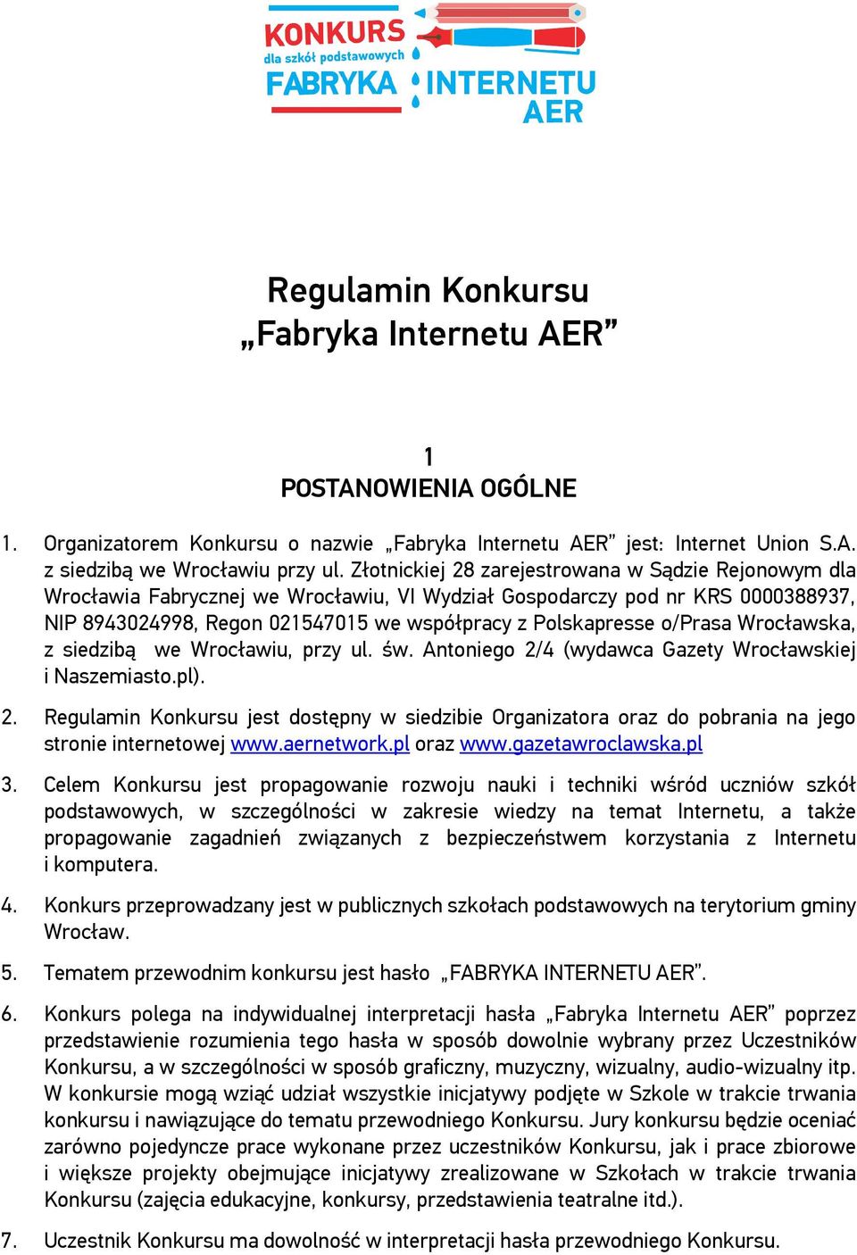 o/prasa Wrocławska, z siedzibą we Wrocławiu, przy ul. św. Antoniego 2/4 (wydawca Gazety Wrocławskiej i Naszemiasto.pl). 2. Regulamin Konkursu jest dostępny w siedzibie Organizatora oraz do pobrania na jego stronie internetowej www.