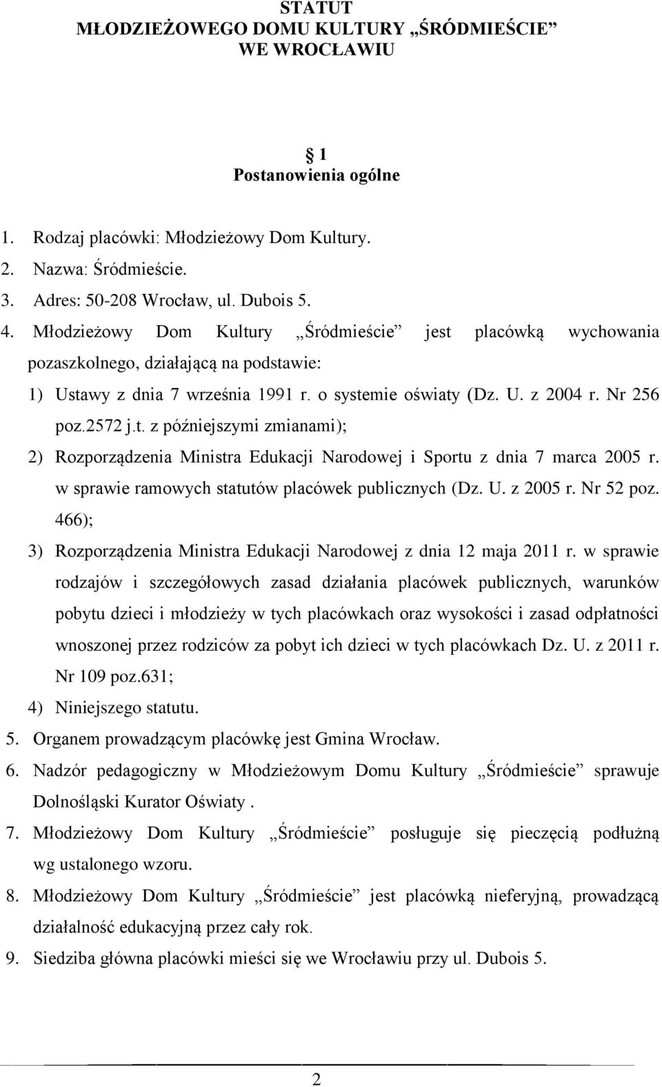 w sprawie ramowych statutów placówek publicznych (Dz. U. z 2005 r. Nr 52 poz. 466); 3) Rozporządzenia Ministra Edukacji Narodowej z dnia 12 maja 2011 r.