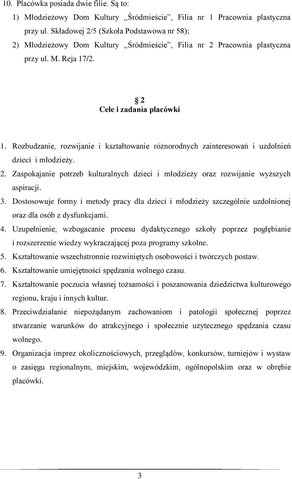 Rozbudzanie, rozwijanie i kształtowanie różnorodnych zainteresowań i uzdolnień dzieci i młodzieży. 2. Zaspokajanie potrzeb kulturalnych dzieci i młodzieży oraz rozwijanie wyższych aspiracji. 3.