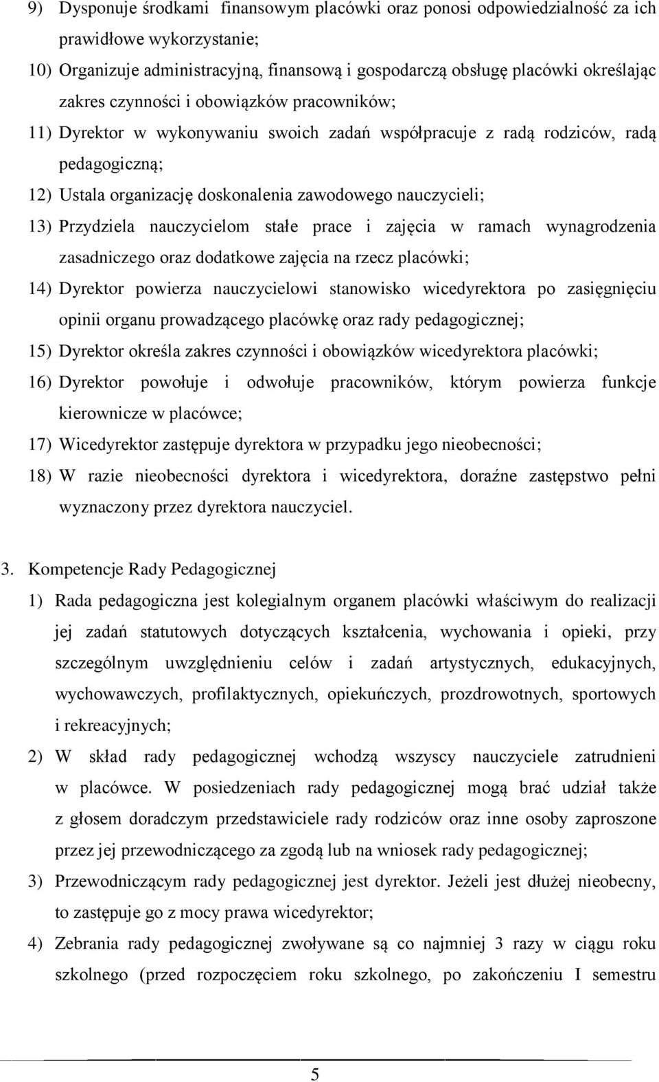 nauczycielom stałe prace i zajęcia w ramach wynagrodzenia zasadniczego oraz dodatkowe zajęcia na rzecz placówki; 14) Dyrektor powierza nauczycielowi stanowisko wicedyrektora po zasięgnięciu opinii