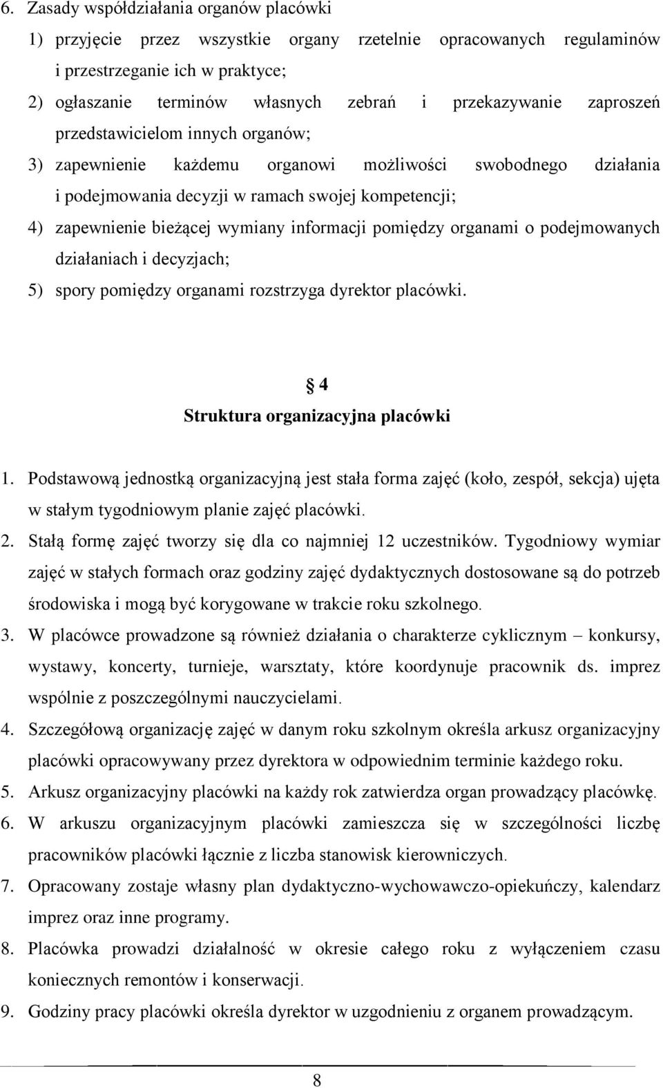 wymiany informacji pomiędzy organami o podejmowanych działaniach i decyzjach; 5) spory pomiędzy organami rozstrzyga dyrektor placówki. 4 Struktura organizacyjna placówki 1.