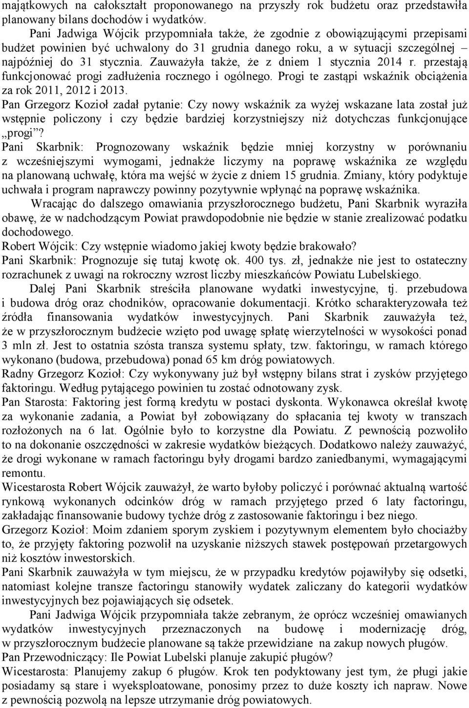 Zauważyła także, że z dniem 1 stycznia 2014 r. przestają funkcjonować progi zadłużenia rocznego i ogólnego. Progi te zastąpi wskaźnik obciążenia za rok 2011, 2012 i 2013.
