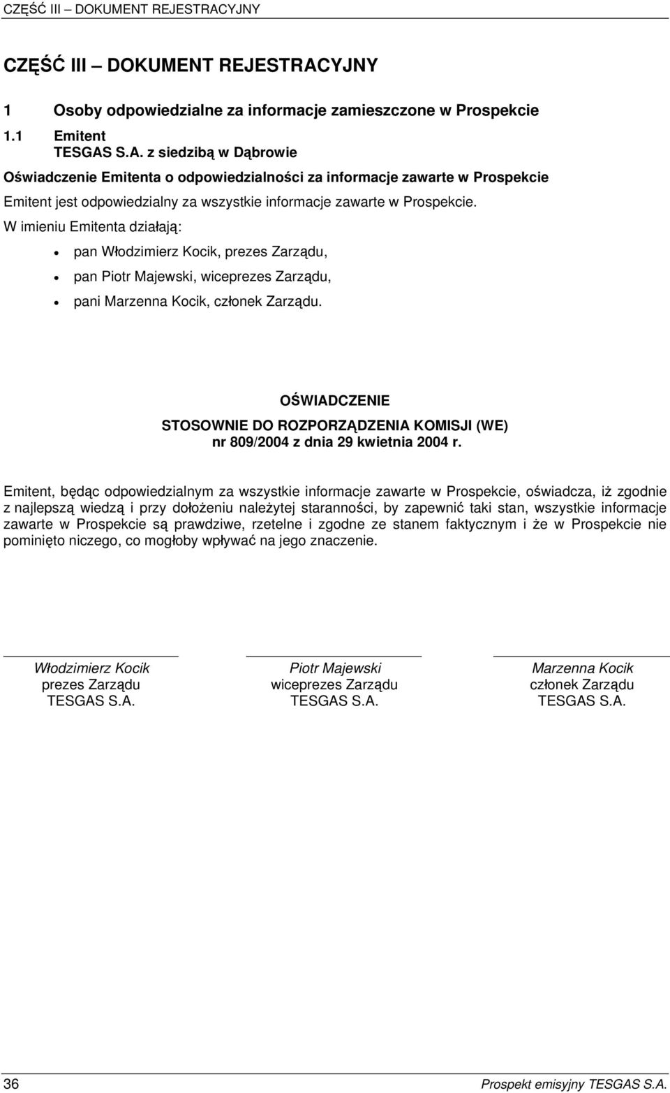 S.A. z siedzibą w Dąbrowie Oświadczenie Emitenta o odpowiedzialności za informacje zawarte w Prospekcie Emitent jest odpowiedzialny za wszystkie informacje zawarte w Prospekcie.