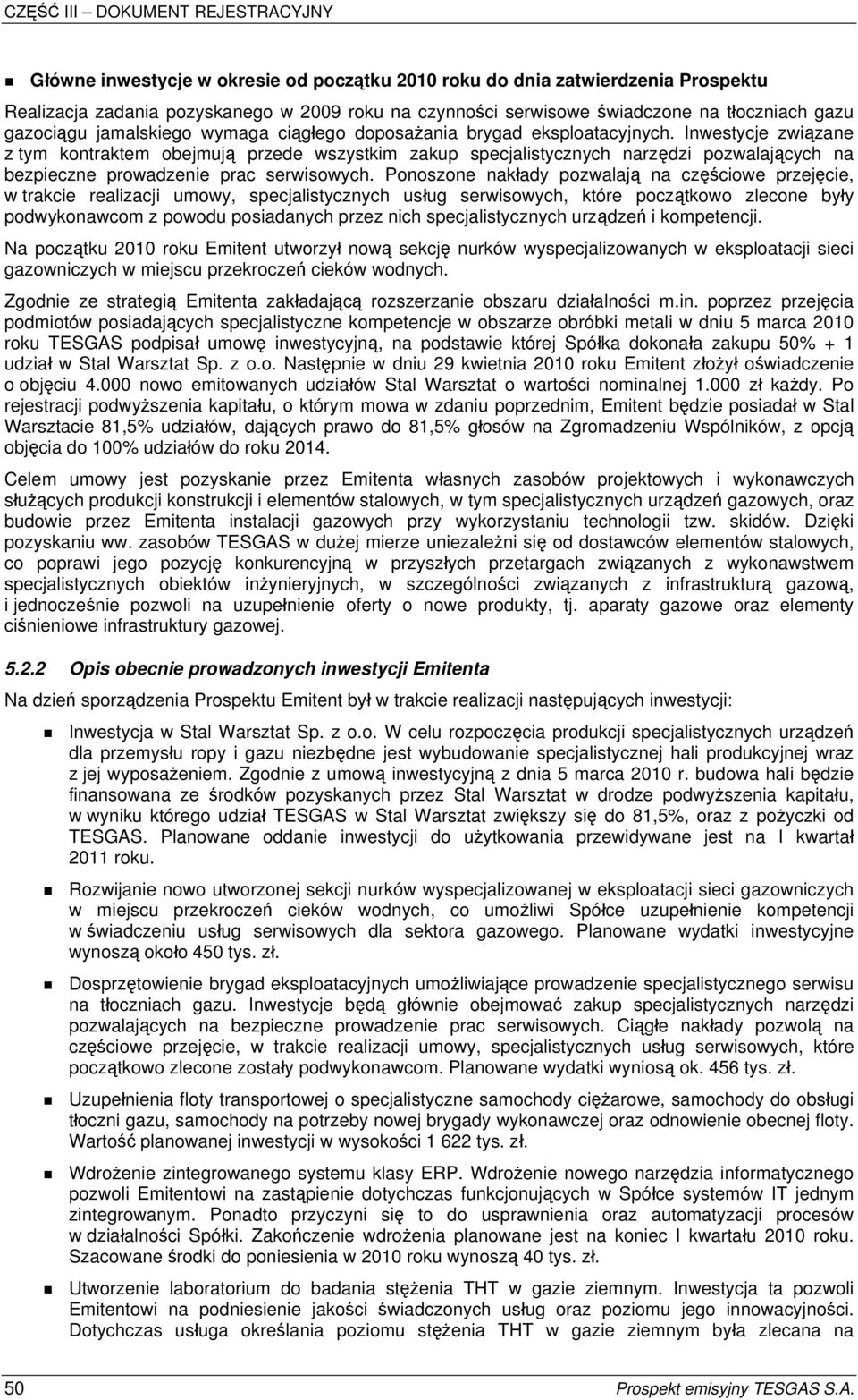 Inwestycje związane z tym kontraktem obejmują przede wszystkim zakup specjalistycznych narzędzi pozwalających na bezpieczne prowadzenie prac serwisowych.