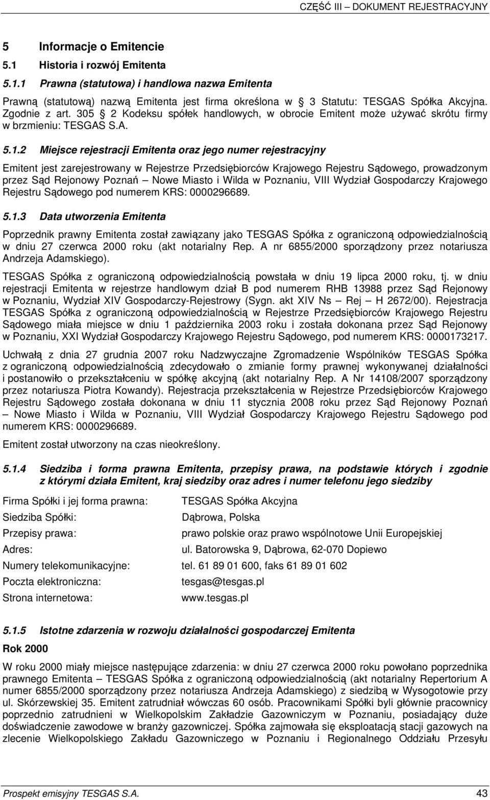 2 Miejsce rejestracji Emitenta oraz jego numer rejestracyjny Emitent jest zarejestrowany w Rejestrze Przedsiębiorców Krajowego Rejestru Sądowego, prowadzonym przez Sąd Rejonowy Poznań Nowe Miasto i