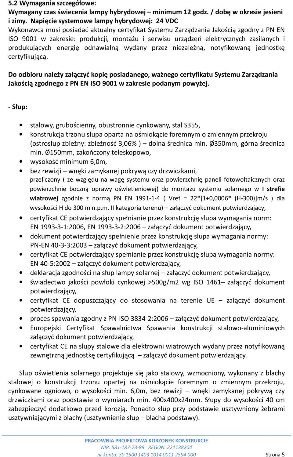 elektrycznych zasilanych i produkujących energię odnawialną wydany przez niezależną, notyfikowaną jednostkę certyfikującą.