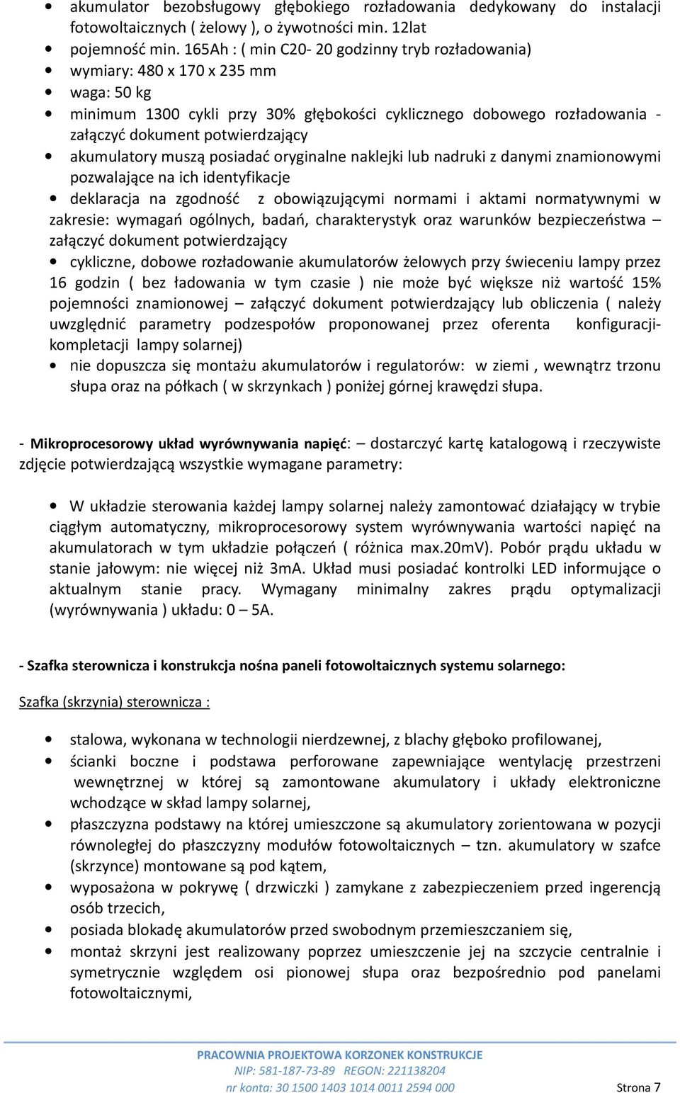 akumulatory muszą posiadać oryginalne naklejki lub nadruki z danymi znamionowymi pozwalające na ich identyfikacje deklaracja na zgodność z obowiązującymi normami i aktami normatywnymi w zakresie: