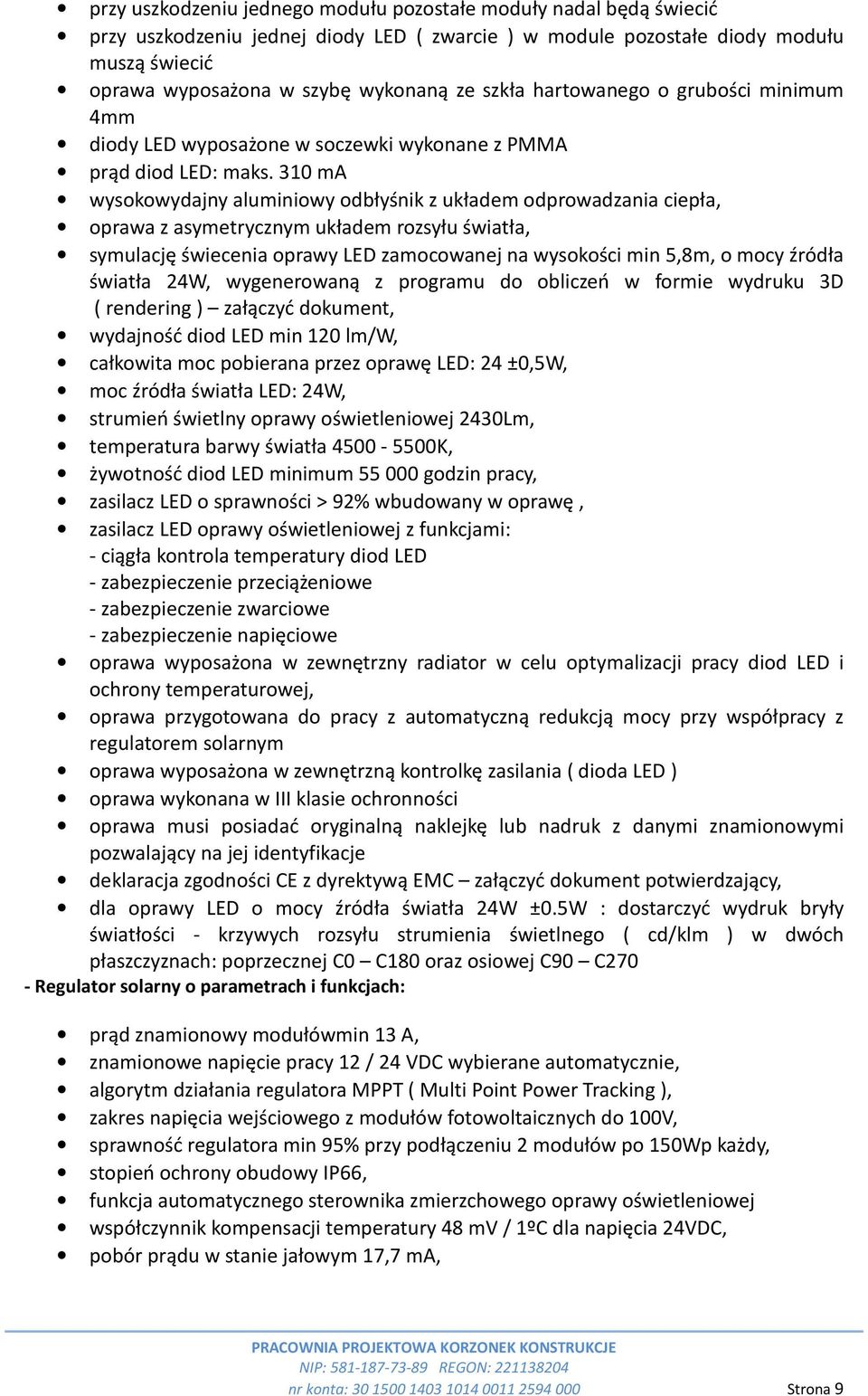 310 ma wysokowydajny aluminiowy odbłyśnik z układem odprowadzania ciepła, oprawa z asymetrycznym układem rozsyłu światła, symulację świecenia oprawy LED zamocowanej na wysokości min 5,8m, o mocy