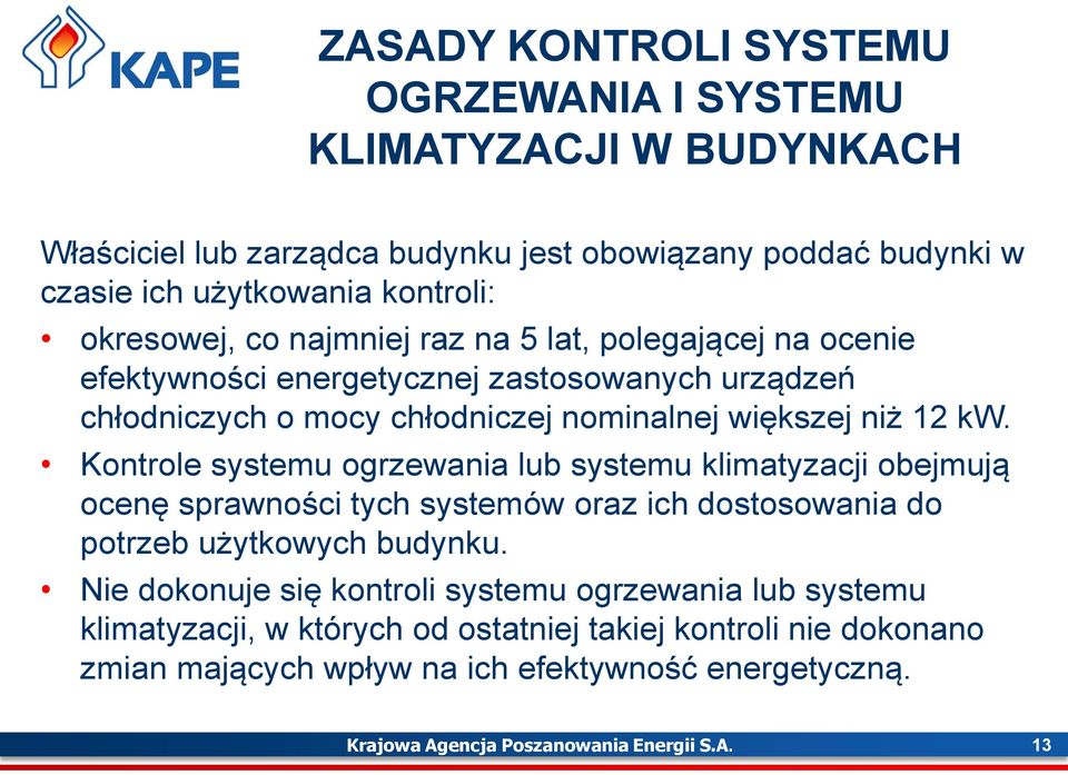 Kontrole systemu ogrzewania lub systemu klimatyzacji obejmują ocenę sprawności tych systemów oraz ich dostosowania do potrzeb użytkowych budynku.