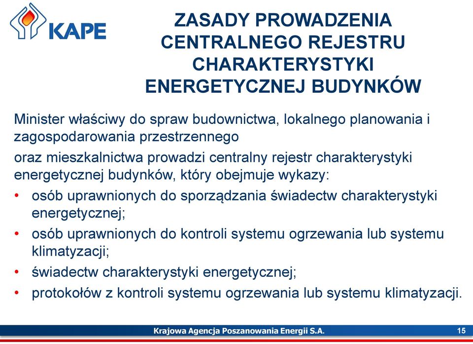 uprawnionych do sporządzania świadectw charakterystyki energetycznej; osób uprawnionych do kontroli systemu ogrzewania lub systemu klimatyzacji;