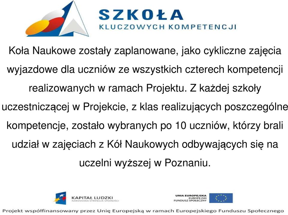 Z każdej szkoły uczestniczącej w Projekcie, z klas realizujących poszczególne kompetencje,