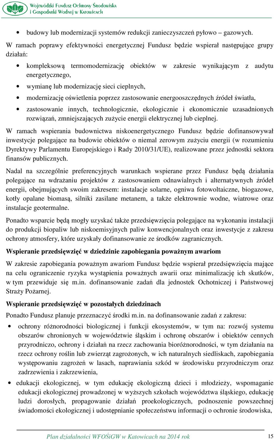 modernizację sieci cieplnych, modernizację oświetlenia poprzez zastosowanie energooszczędnych źródeł światła, zastosowanie innych, technologicznie, ekologicznie i ekonomicznie uzasadnionych