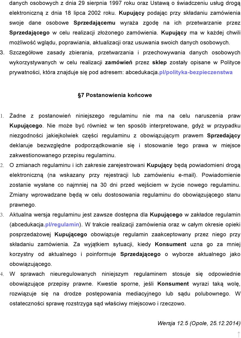 Kupujący ma w każdej chwili możliwość wglądu, poprawiania, aktualizacji oraz usuwania swoich danych osobowych. 3.