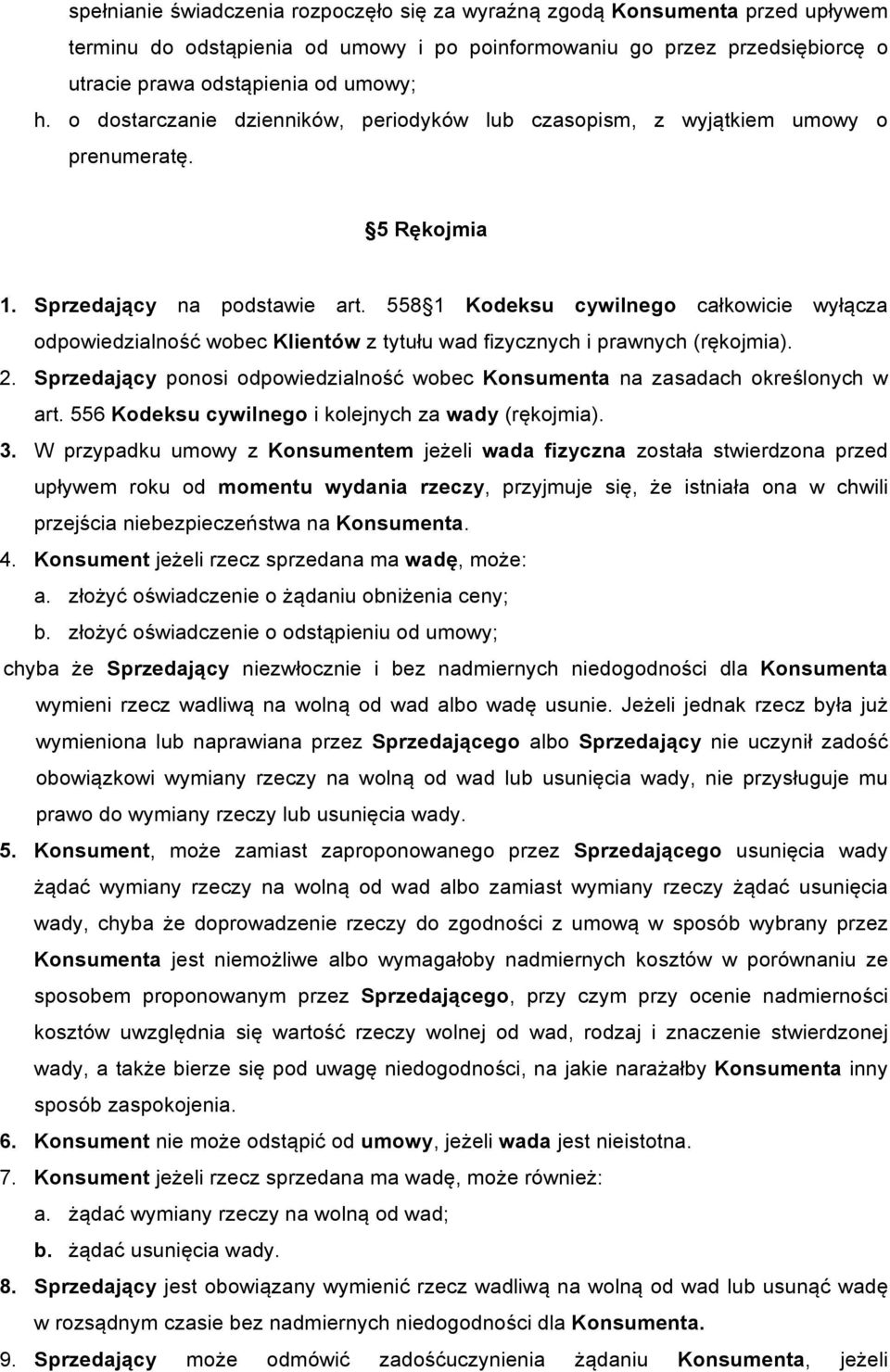 558 1 Kodeksu cywilnego całkowicie wyłącza odpowiedzialność wobec Klientów z tytułu wad fizycznych i prawnych (rękojmia). 2.