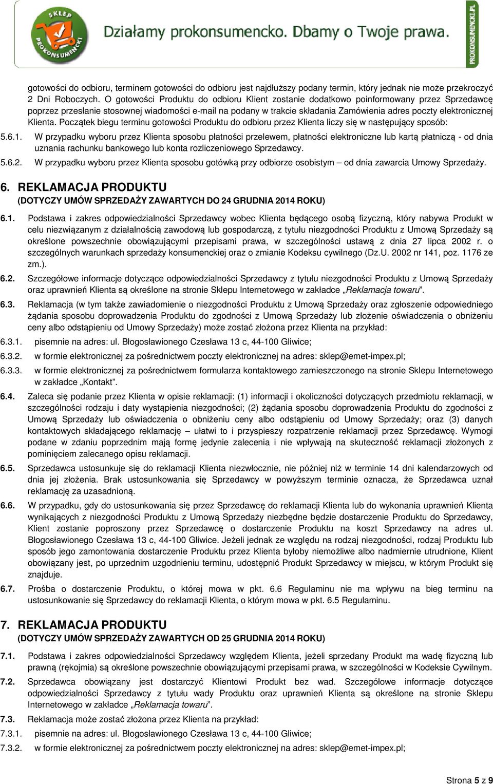 elektronicznej Klienta. Początek biegu terminu gotowości Produktu do odbioru przez Klienta liczy się w następujący sposób: 5.6.1.