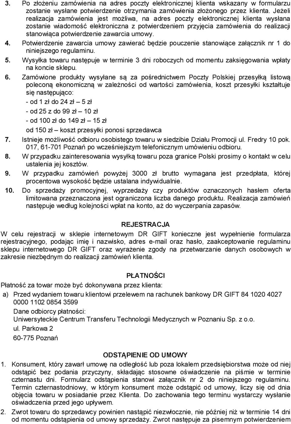 zawarcia umowy. 4. Potwierdzenie zawarcia umowy zawierać będzie pouczenie stanowiące załącznik nr 1 do niniejszego regulaminu. 5.