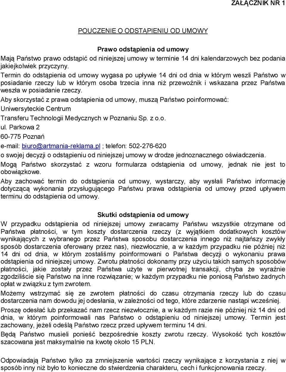 rzeczy. Aby skorzystać z prawa odstąpienia od umowy, muszą Państwo poinformować: Uniwersyteckie Centrum Transferu Technologii Medycznych w Poznaniu Sp. z o.o. e-mail: biuro@artmania-reklama.