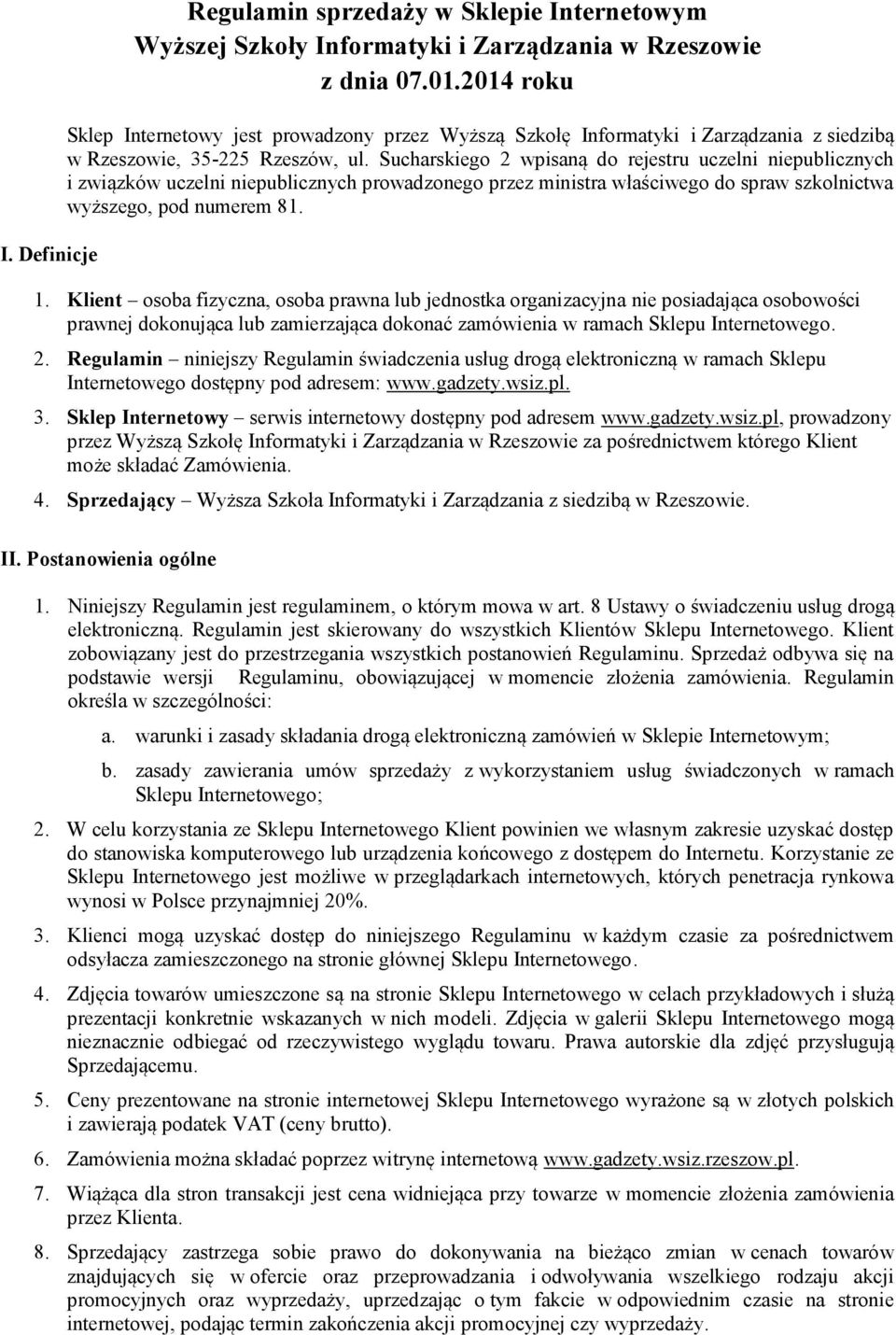 Sucharskiego 2 wpisaną do rejestru uczelni niepublicznych i związków uczelni niepublicznych prowadzonego przez ministra właściwego do spraw szkolnictwa wyższego, pod numerem 81. 1.