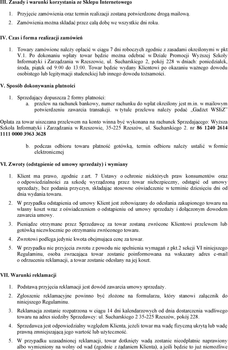 1. Po dokonaniu wpłaty towar będzie można odebrać w Dziale Promocji Wyższej Szkoły Informatyki i Zarządzania w Rzeszowie, ul.