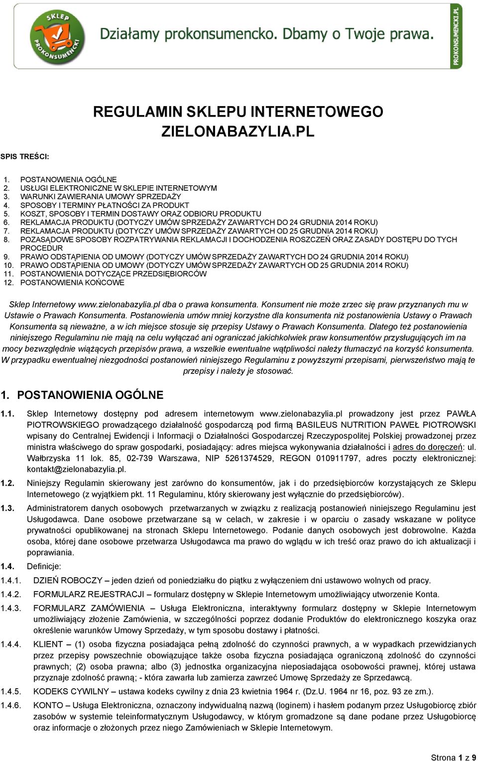 REKLAMACJA PRODUKTU (DOTYCZY UMÓW SPRZEDAŻY ZAWARTYCH OD 25 GRUDNIA 2014 ROKU) 8. POZASĄDOWE SPOSOBY ROZPATRYWANIA REKLAMACJI I DOCHODZENIA ROSZCZEŃ ORAZ ZASADY DOSTĘPU DO TYCH PROCEDUR 9.