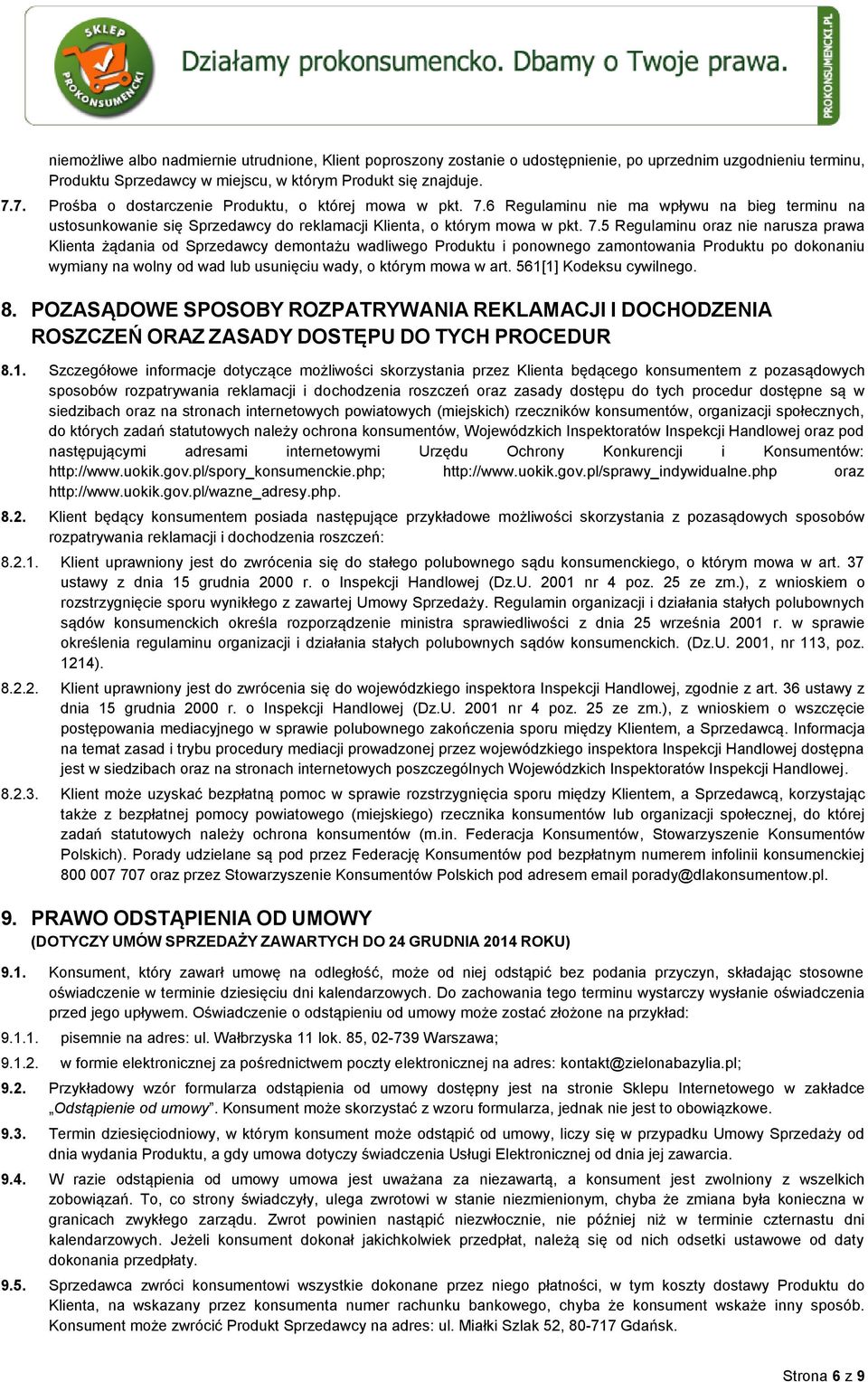 6 Regulaminu nie ma wpływu na bieg terminu na ustosunkowanie się Sprzedawcy do reklamacji Klienta, o którym mowa w pkt. 7.