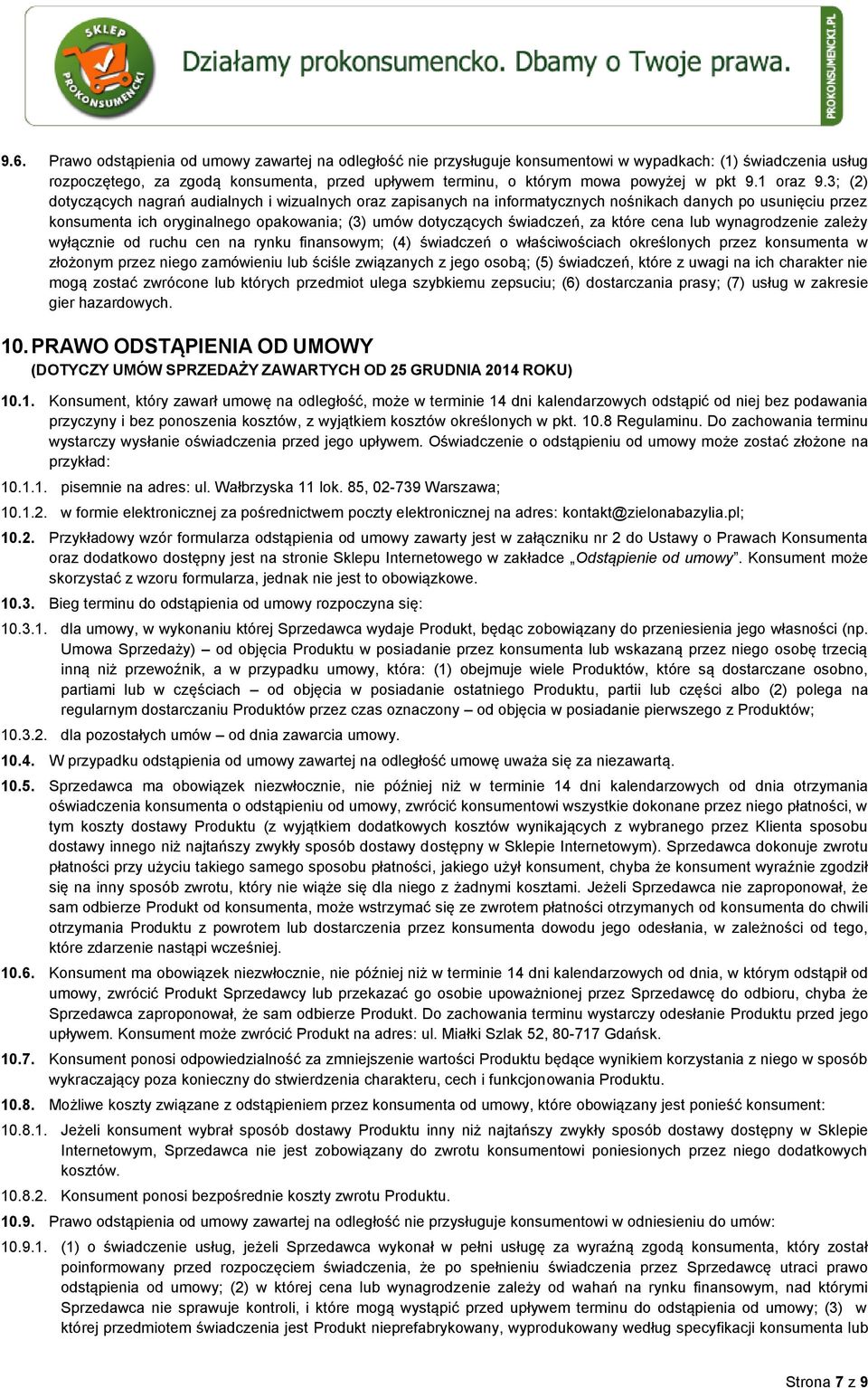 3; (2) dotyczących nagrań audialnych i wizualnych oraz zapisanych na informatycznych nośnikach danych po usunięciu przez konsumenta ich oryginalnego opakowania; (3) umów dotyczących świadczeń, za
