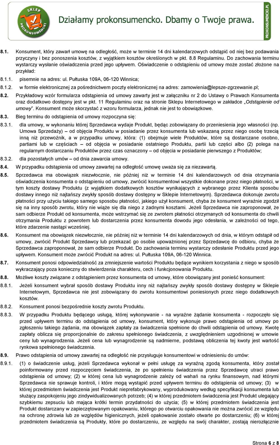 Pułtuska 109A, 06-120 Winnica; 8.1.2. w formie elektronicznej za pośrednictwem poczty elektronicznej na adres: zamowienia@lepsze-zgrzewanie.pl; 8.2. Przykładowy wzór formularza odstąpienia od umowy zawarty jest w załączniku nr 2 do Ustawy o Prawach Konsumenta oraz dodatkowo dostępny jest w pkt.