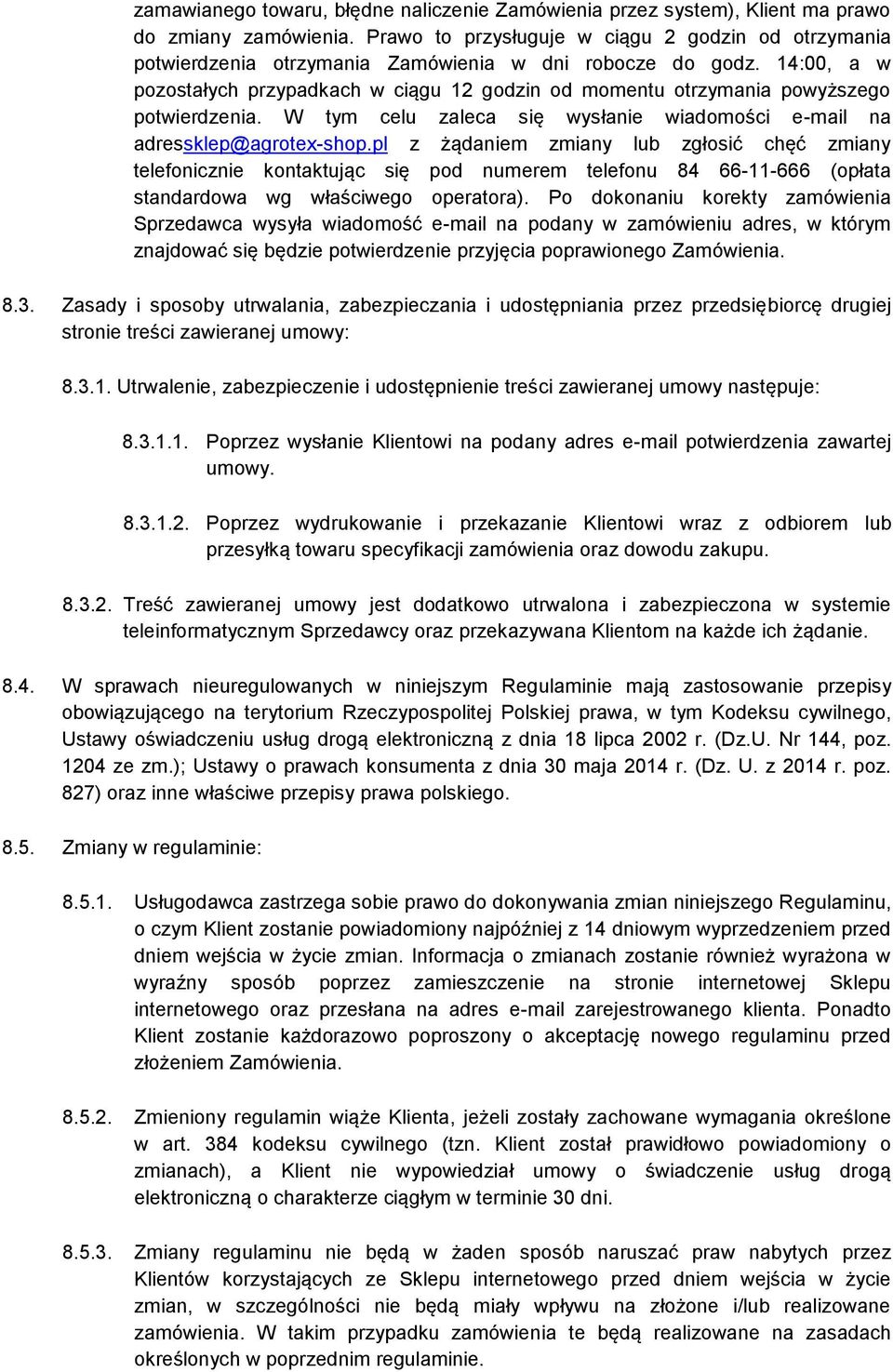 14:00, a w pozostałych przypadkach w ciągu 12 godzin od momentu otrzymania powyższego potwierdzenia. W tym celu zaleca się wysłanie wiadomości e-mail na adressklep@agrotex-shop.