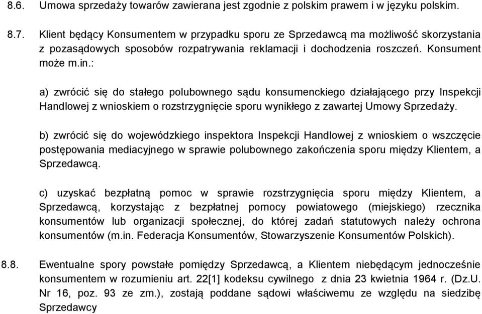 : a) zwrócić się do stałego polubownego sądu konsumenckiego działającego przy Inspekcji Handlowej z wnioskiem o rozstrzygnięcie sporu wynikłego z zawartej Umowy Sprzedaży.