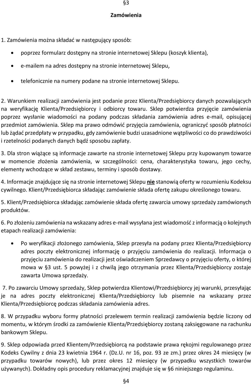 numery podane na stronie internetowej Sklepu. 2. Warunkiem realizacji zamówienia jest podanie przez Klienta/Przedsiębiorcy danych pozwalających na weryfikację Klienta/Przedsiębiorcy i odbiorcy towaru.