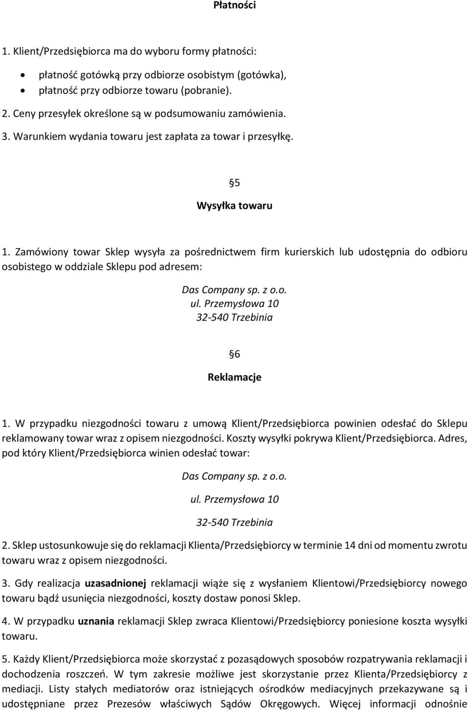 Zamówiony towar Sklep wysyła za pośrednictwem firm kurierskich lub udostępnia do odbioru osobistego w oddziale Sklepu pod adresem: 6 Reklamacje 1.