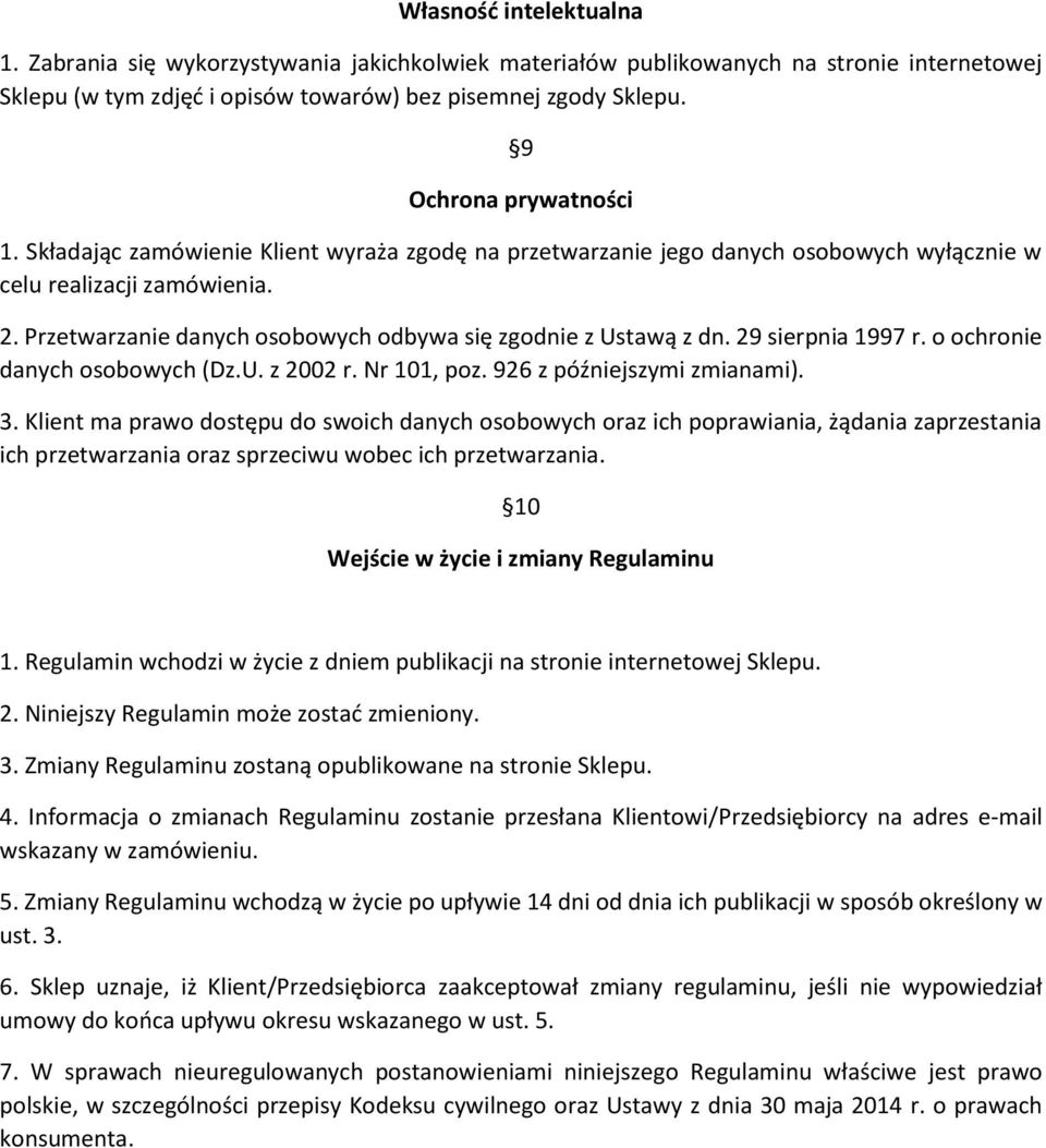 Przetwarzanie danych osobowych odbywa się zgodnie z Ustawą z dn. 29 sierpnia 1997 r. o ochronie danych osobowych (Dz.U. z 2002 r. Nr 101, poz. 926 z późniejszymi zmianami). 3.