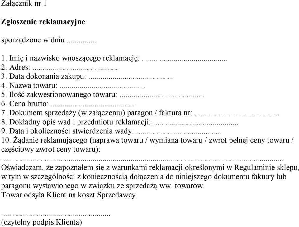 Data i okoliczności stwierdzenia wady:... 10. Żądanie reklamującego (naprawa towaru / wymiana towaru / zwrot pełnej ceny towaru / częściowy zwrot ceny towaru):.