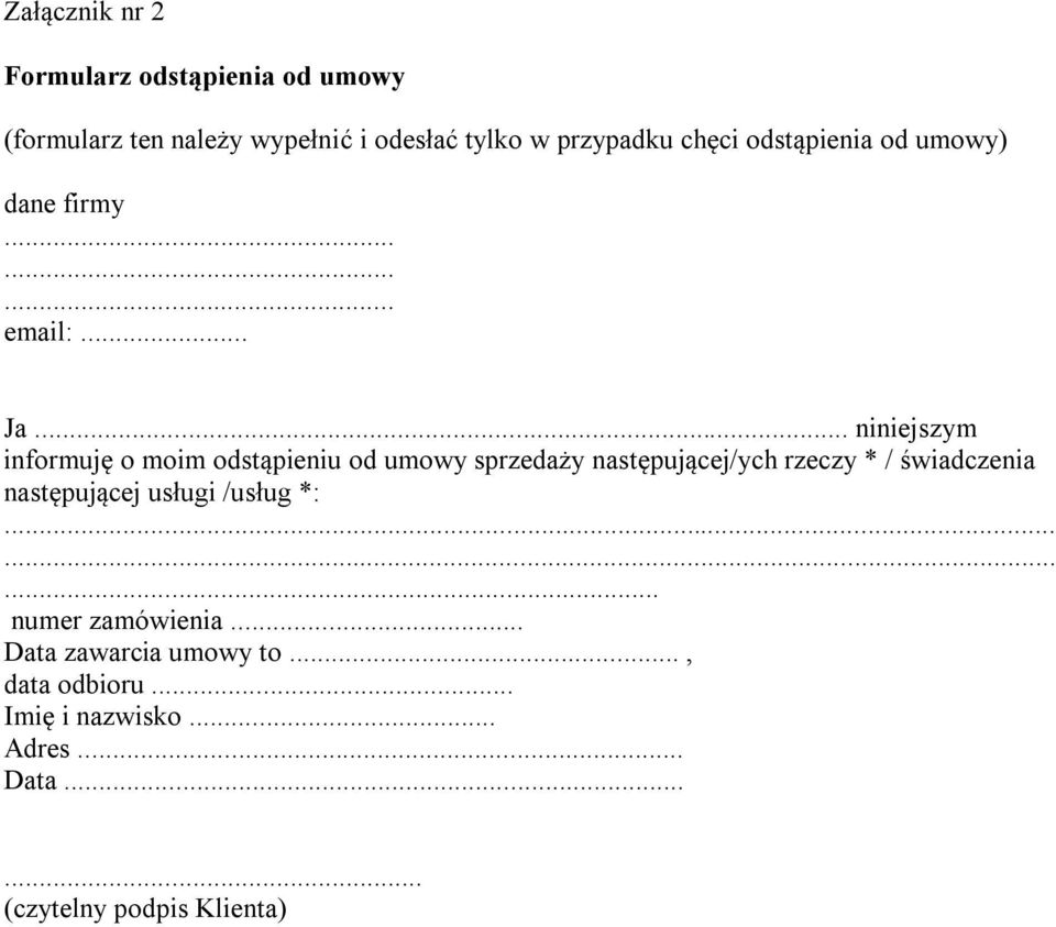 .. niniejszym informuję o moim odstąpieniu od umowy sprzedaży następującej/ych rzeczy * / świadczenia