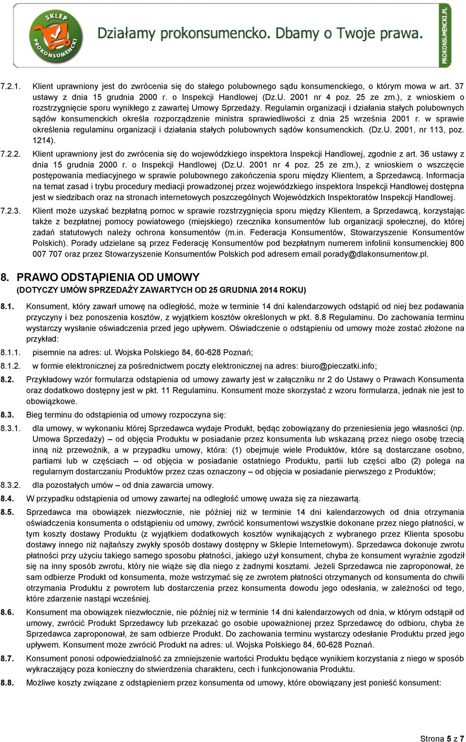 Regulamin organizacji i działania stałych polubownych sądów konsumenckich określa rozporządzenie ministra sprawiedliwości z dnia 25 września 2001 r.