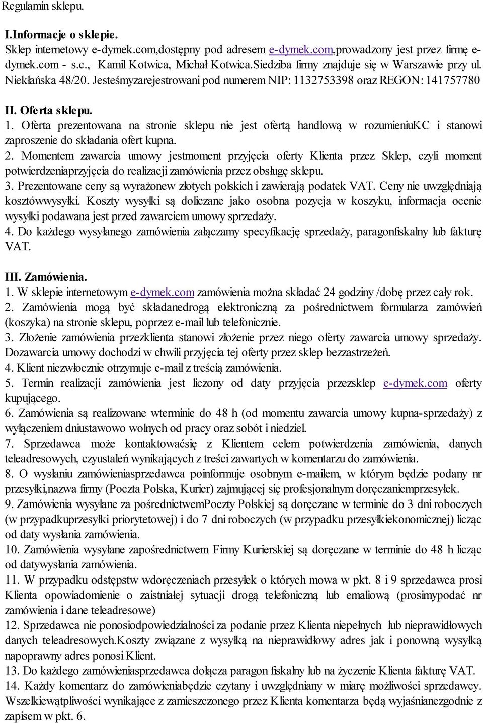 32753398 oraz REGON: 141757780 II. Oferta sklepu. 1. Oferta prezentowana na stronie sklepu nie jest ofertą handlową w rozumieniukc i stanowi zaproszenie do składania ofert kupna. 2.