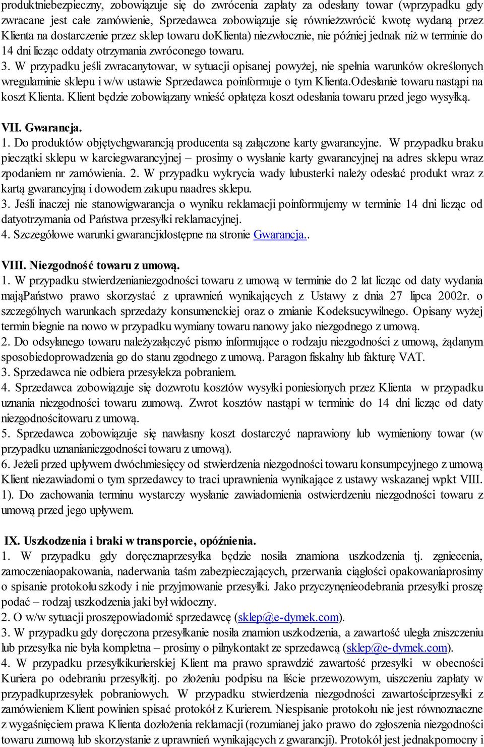 W przypadku jeśli zwracanytowar, w sytuacji opisanej powyżej, nie spełnia warunków określonych wregulaminie sklepu i w/w ustawie Sprzedawca poinformuje o tym Klienta.